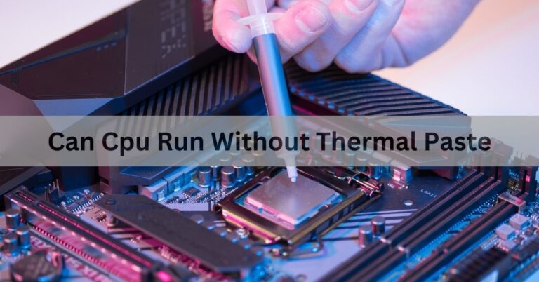 Can Cpu Run Without Thermal Paste – A Complete Guide Of 2024!