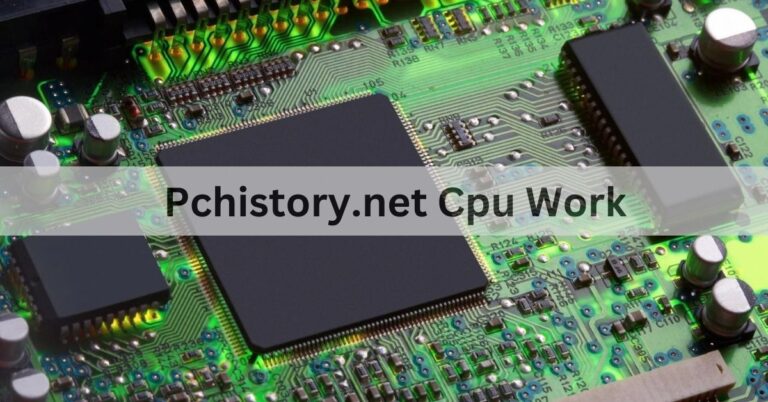 Pchistory.net Cpu Work – A Complete Guide Of 2024!