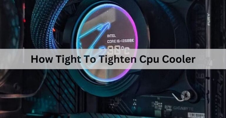 How Tight To Tighten Cpu Cooler