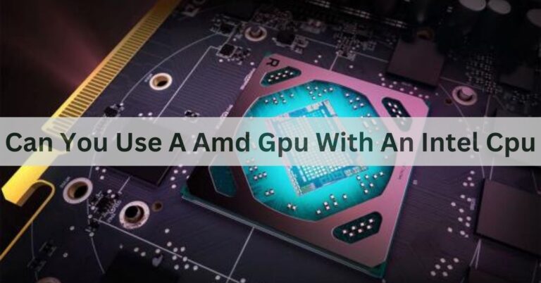 Can You Use A Amd Gpu With An Intel Cpu