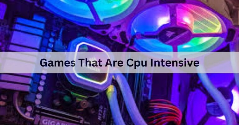 Games That Are Cpu Intensive