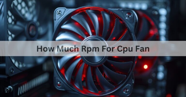 How Much Rpm For Cpu Fan: 