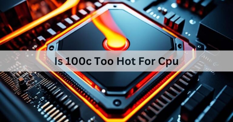 Is 100c Too Hot For Cpu – A Guide Of 2024!