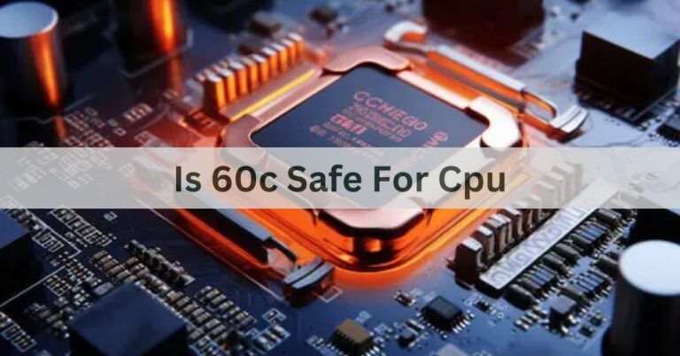 Is 60c Safe For Cpu