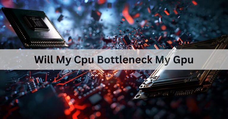 Will My Cpu Bottleneck My Gpu