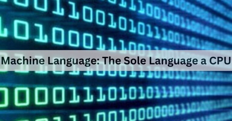 Machine Language: The Sole Language a CPU Truly Understands