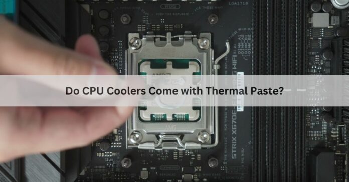 Do CPU Coolers Come with Thermal Paste?